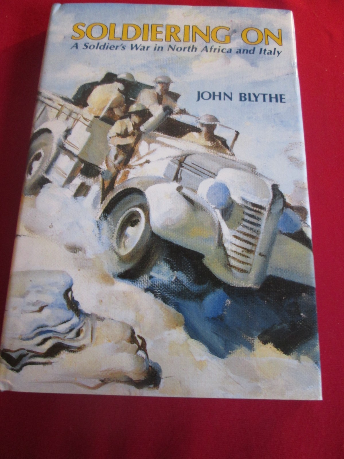 Soldiering On: A Soldier's War In North Africa And Italy by John Blythe HB Book