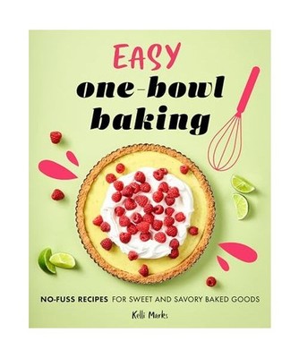 Easy One-Bowl Baking: No-Fuss Recipes for Sweet and Savory Baked Goods, Kelli Ma