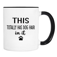 This Totally Has Dog Hair In It - Mug - Dog Lover Gift - Dog Lover Mug
