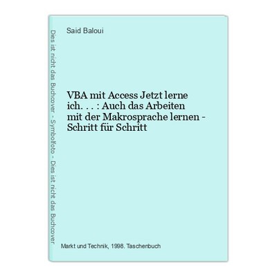VBA mit Access Jetzt lerne ich...: Auch das Arbeiten mit der Makrosprache lernen