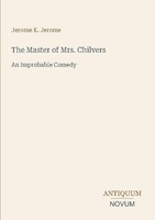 The Master Of Mrs. Chilvers Jerome K. Jerome