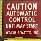 Vintage Porcelain Oil Ind. Sign - Caution Automatic Control Walsh & Watts, Inc.