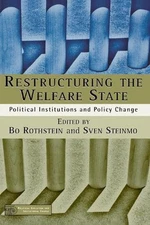 Restructuring The Welfare State: Political Institutions and Policy Change by B. 