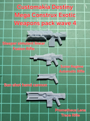 CUSTOMAKIA MEGA CONSTRUX CUSTOM 3D PRINTED DESTINY WAVE 4 EXOTIC WEAPONS PACK