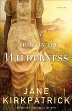 A Light in the Wilderness: A Novel - Paperback By Kirkpatrick, Jane - VERY GOOD