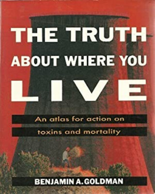 Truth about Where You Live : An Atlas for Action on Toxins and Mo