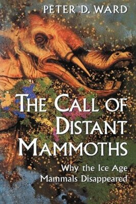 The Call of Distant Mammoths: Why the Ice Age Mammals Disappeared by Ward: New