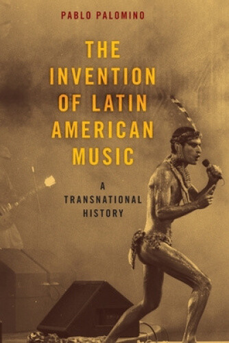Thumbnail - The Invention Of Latin American Music: A Transnational History