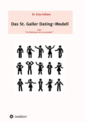 Das St. Galler Dating-Modell oder Im Weltall ist es ja dunkel Enzo Caliano Buch
