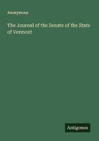 The Journal Of The Senate Of The State Of Vermont Anonymous