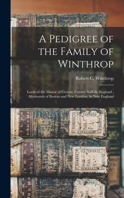 A Pedigree of the Family of Winthrop (Hardback Book)