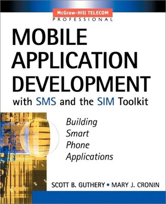 Mobile Application Development with SMS and the SIM Toolkit ~ Scott Guthery; Mar