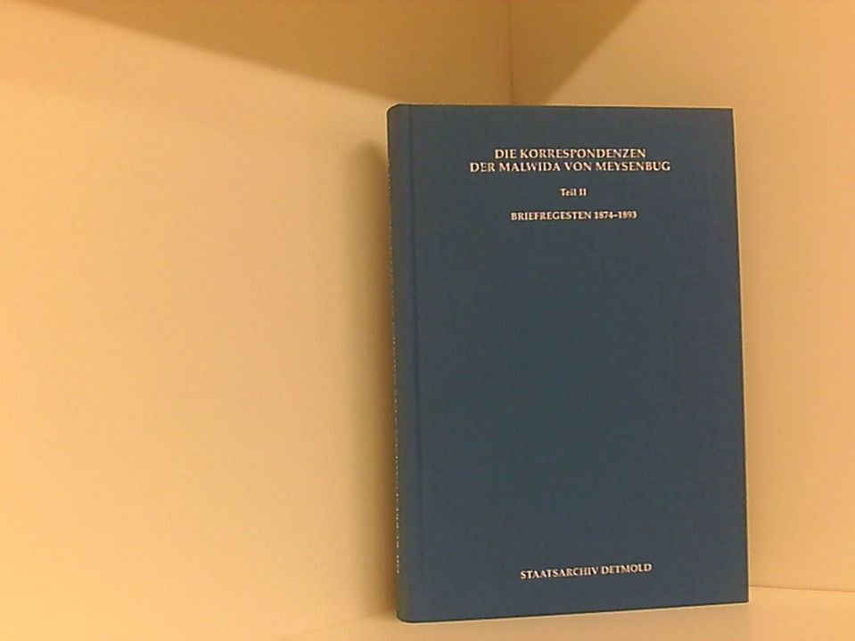 Die Korrespondenzen der Malwida von Meysenbug: Briefregesten 1874-1893 Tegtmeier - Tegtmeier-Breit, Annegret