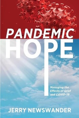 Pandemic Hope: Managing the Effects of Grief and COVID-19 by Jerry Newswander (E