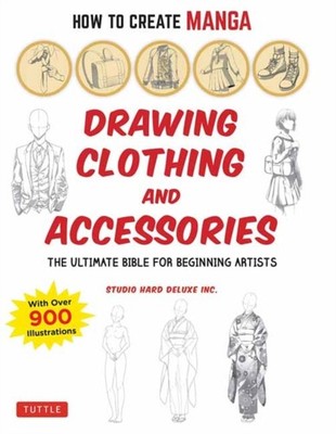 How to Create Manga: Drawing Clothing and  by Studio Hard Deluxe Inc. PAPERBACK