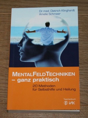 Mentalfeld-Techniken - ganz praktisch. 20 Methoden für Selbsthilfe. Klinghardt.