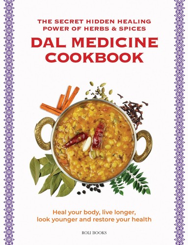 Dal Medicine Cookbook : The Secret Hidden Healing Power of Herbs & Spices NEW - Picture 2 of 2
