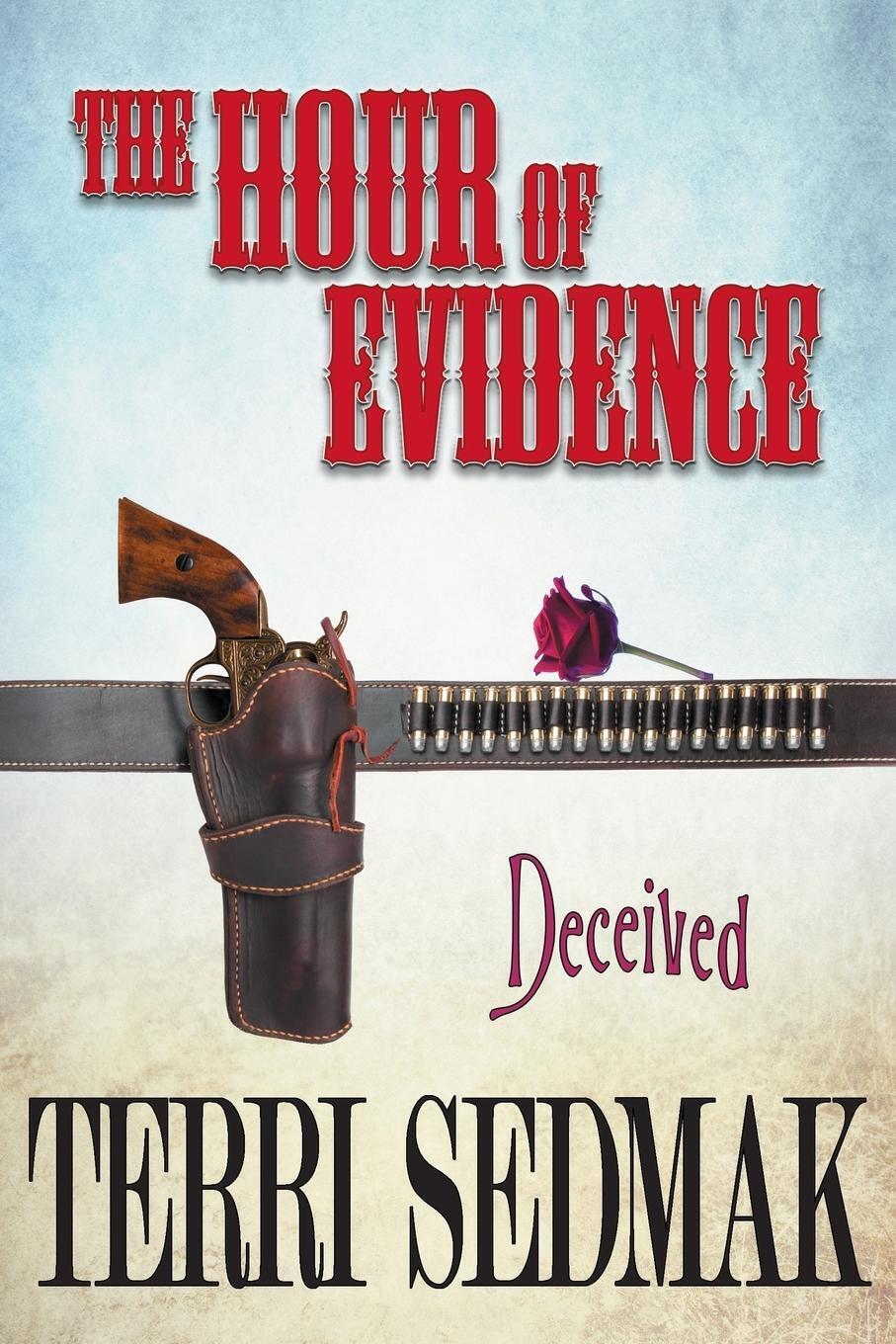 Terri Sedmak | The Hour Of Evidence - Deceived (the Liberty And