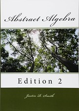 ABSTRACT ALGEBRA: 2ND EDITION By Justin R. Smith *Excellent Condition*