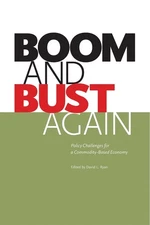 Boom and Bust Again: Policy Challenges for a Commodity-Based Economy by David L.