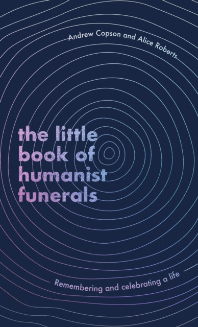 The Little Book of Humanist Funerals by Alice Roberts (Hardback Book)
