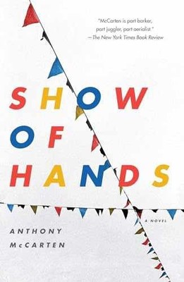 Show of Hands: A Novel - Paperback, by McCarten Anthony - Good