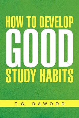 How to Develop Good Study Habits T. G. Dawood Taschenbuch Englisch 2010 Xlibris