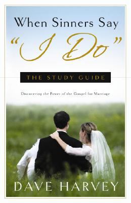 When Sinners Say I Do: The Study Guide by Harvey, Dave
