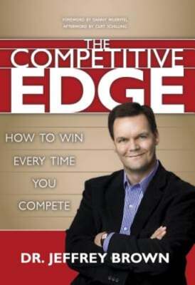 The Competitive Edge: How to Win Every Time You Compete by Jeffrey Brown: Used