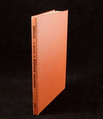 A TREASURY OF DRIFTWOOD AND DRIED ARRANGEMENTS by Tatsuo Ishimoto  1962 1st Ed.