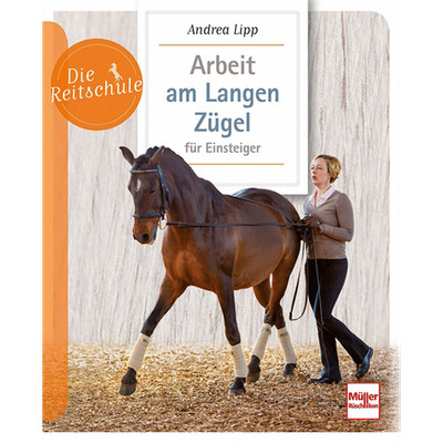 Arbeit am Langen Zügel für Einsteiger (Die Reitschule) Andrea Lipp
