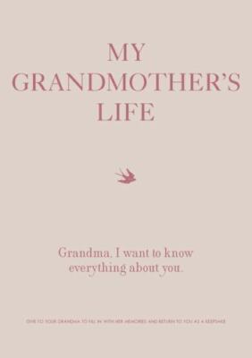 My Grandmother's Life : Grandma, I Want to Know Everything About You - Give t...