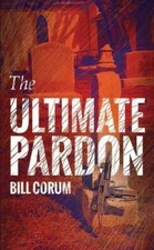 The Ultimate Pardon - Paperback By Bill L. Corum - GOOD
