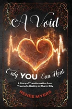 A Void Only YOU Can Heal: A Story of Transformation from Trauma to Healing in