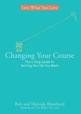 Changing Your Course: The 5-Step Guide to Getting the Life You Want (Live - GOOD