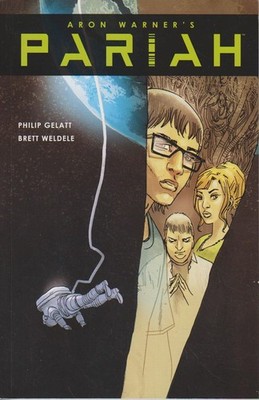 Pariah. Volume 2. Warner, Aron, Philip Gelatt and Brett Wedele: