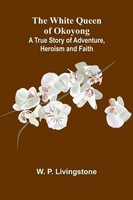 W. P. Livingstone | The White Queen Of Okoyong | Taschenbuch | Englisch (2025)