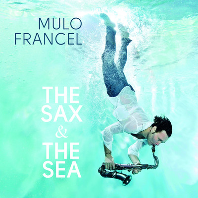 Mulo Francel / The Sax & The Sea (180g Vinyl)