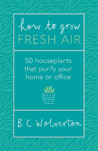 B.C. Wolverton How To Grow Fresh Air (Tascabile)