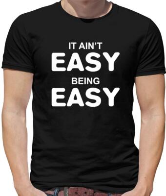 It Ain't Easy Being Easy Mens T-Shirt - Joke - Adult - Humour - Sex - Funny