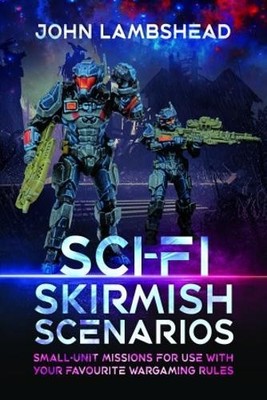 Sci-fi Skirmish Scenarios by John Lambshead - 9781526788481