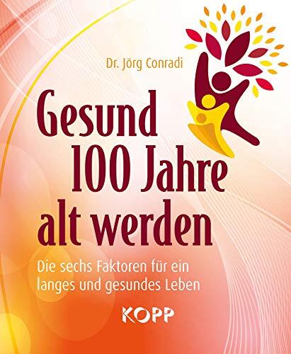 Dr. Jörg Conrad Gesund 100 Jahre alt werden: Die sechs Faktoren für  (Tascabile)
