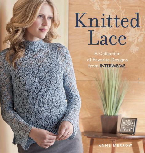Knitted Lace : A Collection of Favorite Designs from Interweave by Anne ...
