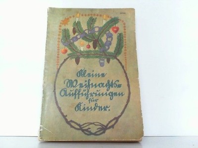 Kleine Weihnachtsaufführungen für Kinder. Eine Sammlung leicht aufführbarer, ged