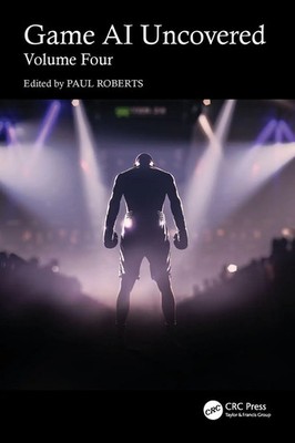 Game AI Uncovered Volume Four Paul Roberts Taschenbuch Englisch 2026 CRC Press