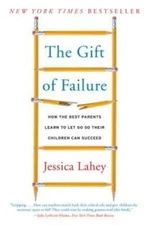 The Gift of Failure: How the Best Parents Learn to Let Go So Their Childr - GOOD