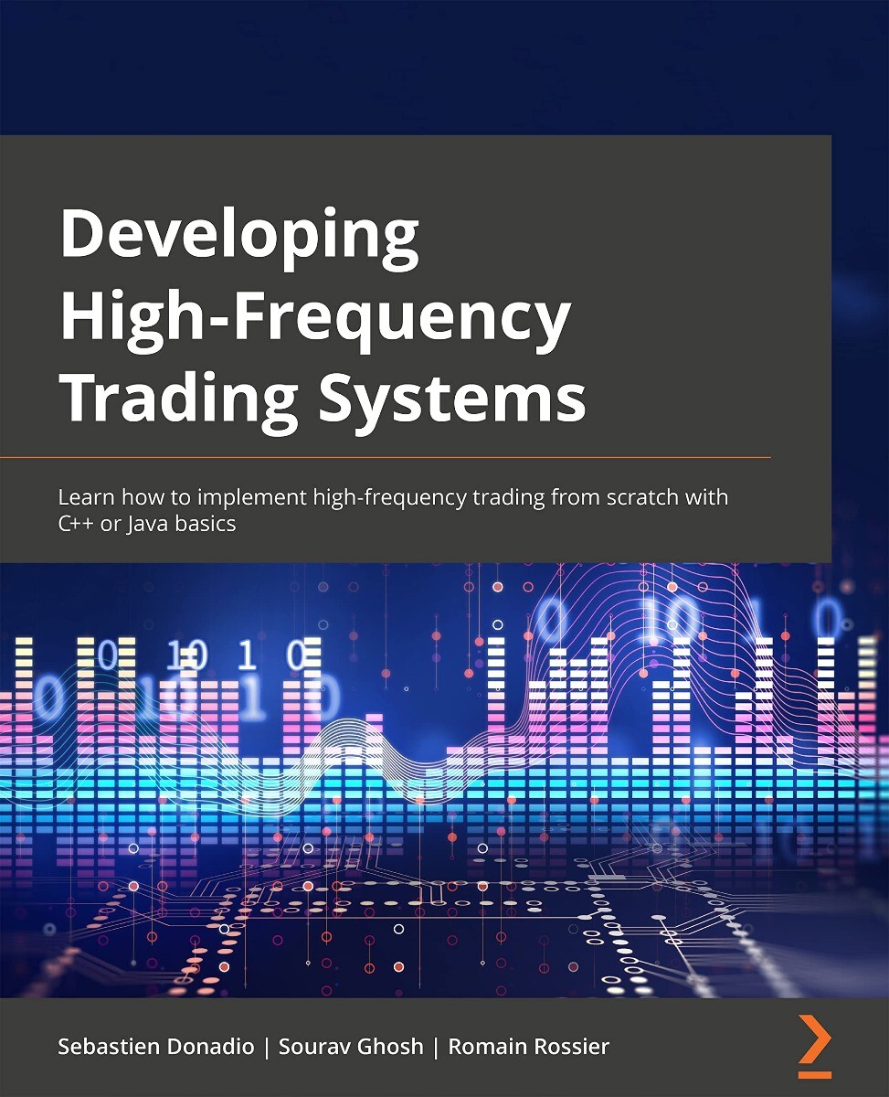 ビジネス・経済 High-Frequency Trading Developing High-Frequency Trading Systems: Learn how to