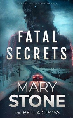 Fatal Secrets (Sky Stryker Mystery Series)