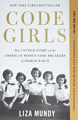 Code Girls: The Untold Story of the American Women Cod by Mundy, Liza 0316352543