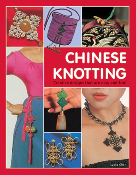 Chinese Knotting | Creative Designs That Are Easy And Fun! | Lydia Chen | Buch-image